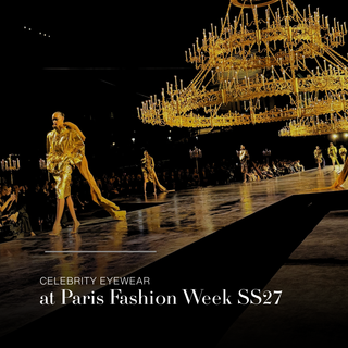 Celebrity Eyewear at Paris Fashion Week SS27