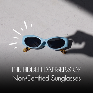 The Hidden Dangers of Non-Certified Sunglasses